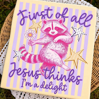 First of all, Jesus Thinks I'm a delight Graphic Tee